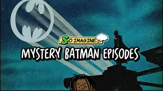 So Imagine&hellip; Mystery Batman Episodes