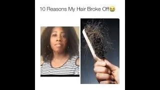 10 Reasons My Hair Broke Off!