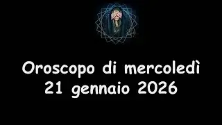 La Stanza Esoterica: oroscopo di mercoledì 21 gennaio 2026