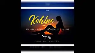 Kehine (RexMahn_BlenCii_JayPazy FT Joe Briz)Prods By BlenCii. Z G Records