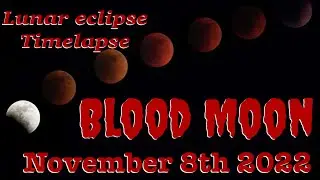 November 8, 2022 Total Lunar Eclipse Timelapse video (blood moon)