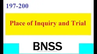 Clause 197-200 BNSS Place of Inquiry and Trial
