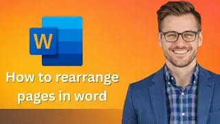 How to rearrange pages in word (Latest update)