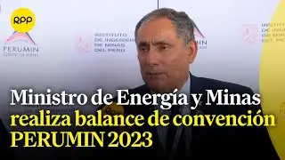 Ministro de Energía y Minas brinda un balance de PERUMIN 2023: ¿Cómo avanza la inversión en el Perú?