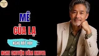 M&Ecirc; CỦA LẠ &ndash; KỂ CHUYỆN T&Acirc;M SỰ Đ&Ecirc;M KHUYA CỰC HAY | NGHE MỘT LẦN ĐỂ L&Ograve;NG NHẸ ĐI | TIẾNG VỌNG TUỔI GI&Agrave;