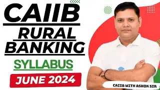 CAIIB 2024 || CAIIB RURAL BANKING SYLLABUS & STRATEGY JUNE 2024