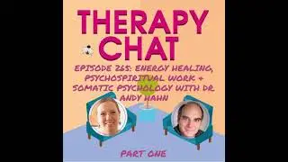 265: Energy Healing, Psychospiritual Work + Somatic Psychology with Dr Andy Hahn