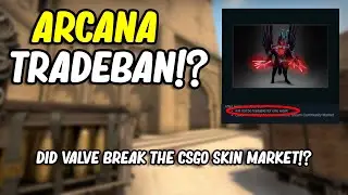 ARCANA TRADE BAN!? | DID VALVE BREAK THE CSGO MARKET?