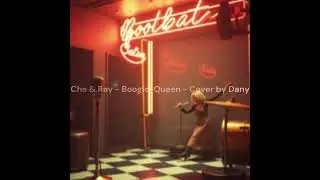 Che & Ray Boogie Queen -  Cover by Dany
