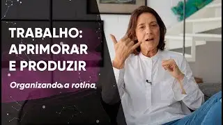 Trabalho: aprimorar  e produzir!