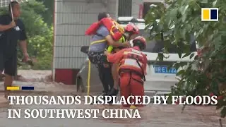 Thousands displaced by heavy rains and floods in southwest China&rsquo;s Sichuan and Chongqing