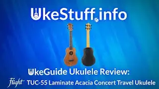 UkeGuide Ukulele Review:  Flight TUC-55 Laminate Acacia Concert Travel Ukulele