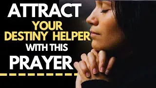 Daily Prayer To ATTRACT Your DESTINY HELPER | Divine Connections Are Coming