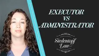 Executor vs Administrator | Georgia Estate Planning and Probate | Siedentopf Law