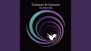 Curiouser & Curiouser (Slowed)