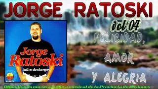 JORGE RATOSKI  - felicidad, amor y alegria -