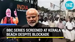 BBC documentary screened at Kerala beach after PM Modi's 'colonial mindset' message | Watch