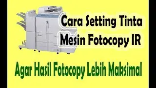 Cara Setting Ketajaman Tinta Mesin Fotocopy IR5000, 5020,5050