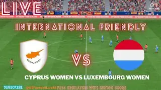 Cyprus Women vs Luxembourg Women | Live INT FRD | FC24 Football Simulation  Custom Real Score Update