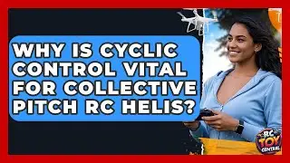 Why Is Cyclic Control Vital For Collective Pitch RC Helis? - RC Toy Central