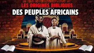 Origines des Peuples Africains : Que nous dit la Bible ? 🤔