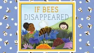 If Bees Dissappeared Read Aloud Kids Book