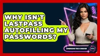Why Isn't LastPass Autofilling My Passwords? - Emerging Tech Insider