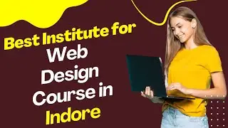 Best Institute for Web Design Course in Indore | Top Web Design Training in Indore