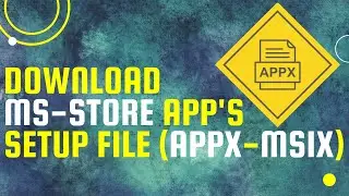 Microsft Store'dan Uygulamaların Setup'unu İndirme (APPX-MSIX)