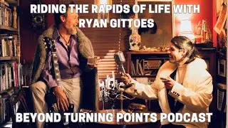Riding the Rapids of Life with Ryan Gittoes