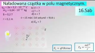 16.5 Cząstka alfa o masie 6,64 razy 10^-27 kg porusza się w jednorodnym polu magnetycznym o wartości