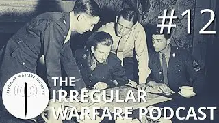 The Costs and Benefits of Unconventional Warfare and Subversion | Irregular Warfare Podcast #12