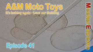 A&M Moto Toys - Episode 41 - Still plenty of leaks from the roof!