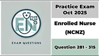 Practice Exam Oct 2025 | Q:281-315 | Enrolled Nurse (NCNZ)