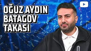 Oğuz Aydın - Batagov Takası | Ceyhun Samet Yüksel