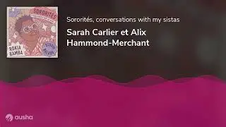 Sororit&eacute;s, conversations with my sistas - Sarah Carlier et Alix Hammond-Merchant