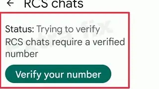 Google Message Fix Trying to verify RCS chats require a verified number Problem Solve