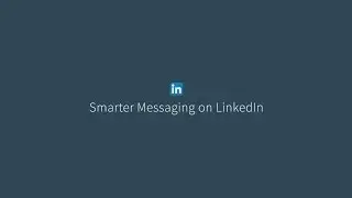Smarter Messaging on LinkedIn