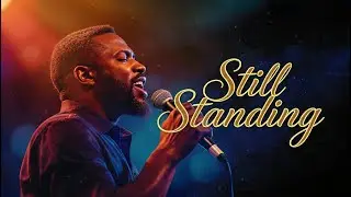 Still Standing | Soulful Black Gospel Worship — A Song for What’s Next