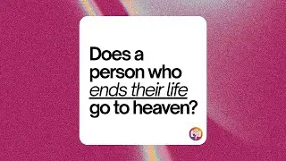 Does a person who takes their own life go to heaven?