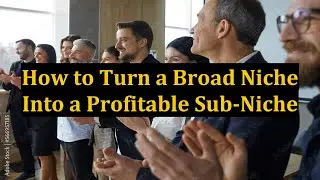 How to Turn a Broad Niche Into a Profitable Sub-Niche