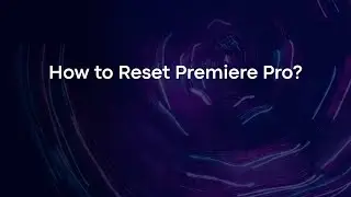 How to Reset Premiere Pro?