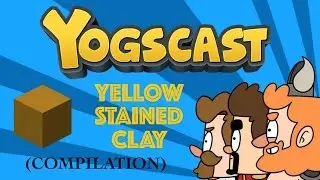 Yogscast: YELLOW STAINED CLAY (Compilation)