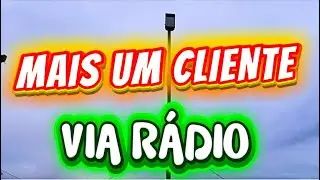 MAIS UM CLIENTE !!!! INTERNET VIA RÁDIO !!!