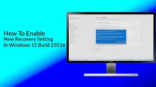How To Enable New Recovery Setting in Windows 11 Build 23516