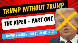 Trump Quote Without His Voice or Face - Trump Without Trump - The Viper Part One