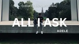 all i ask - adele (cover by Michael Cantos)