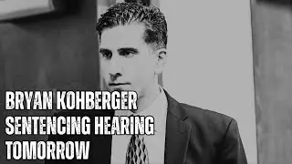 Will BRYAN KOHBERGER Reveal His Motive???  SENTENCING HEARING