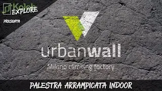 KOLOB EXPLORE presenta: URBAN WALL - Palestra Arrampicata