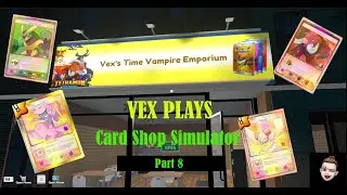 Vex Plays TCG Shop Simulator Pt 8